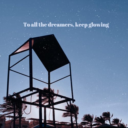 To All The Dreamers, Keep Glowing