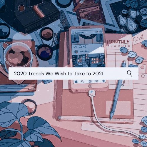 2020 Trends We Wish to Take to 2021