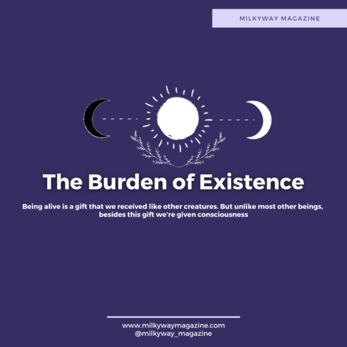 The Burden of Existence