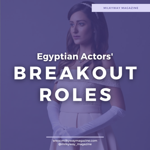 Egyptian Actors and their Breakout Roles