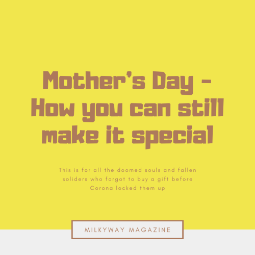 Mother’s Day – How to Still Make it Special during this Pandemic
