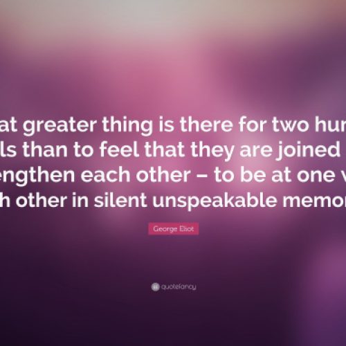 George Eliot Quotes Two Human Souls and George Eliot Quote: ‚ÄúWhat Greater Thing Is There For Two Human Souls - POPULAR QUOTES