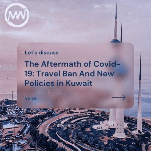 The Aftermath of Covid-19, Travel Ban And New Policies in Kuwait